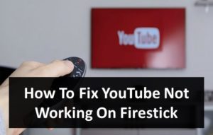 How To Fix YouTube Not Working On Firestick