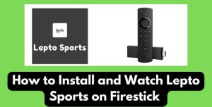 How to Install and Watch Lepto Sports on Firestick