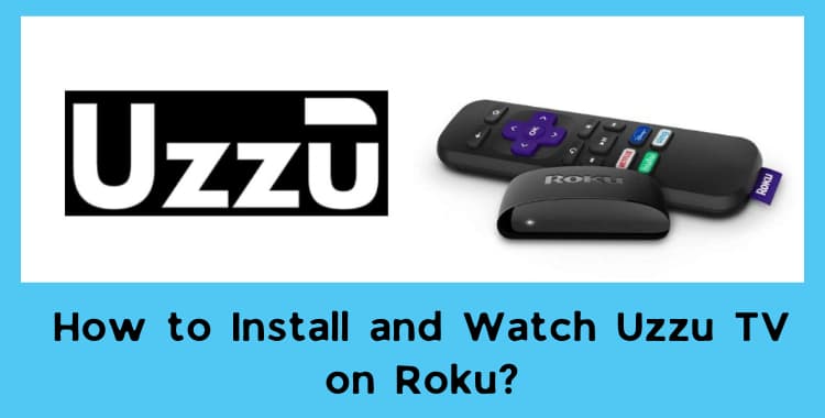 How to Install and Watch Uzzu TV on Roku in 2022?