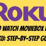 How to Watch Moviebox Pro on Roku Step-by-step guide