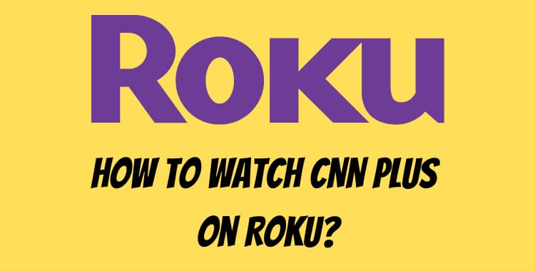 How to Watch CNN Plus on Roku
