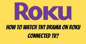 How to Watch TNT Drama on Roku Connected TV