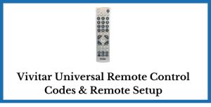 Vivitar Universal Remote Control Codes & Remote Setup